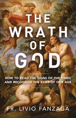 Livio Fanzaga - The Wrath of God: How to Read the Signs of the Times and Recognize the Evils of Our Age, Häftad