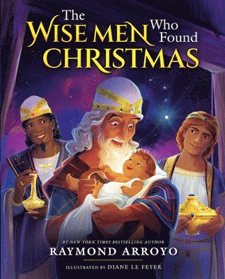 Raymond Arroyo - The Wise Men Who Found Christmas, Inbunden