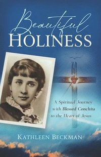 bokomslag Beautiful Holiness: A Spiritual Journey with Blessed Conchita to the Heart of Jesus