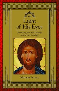 bokomslag The Light of His Eyes: Journeying from Self-Contempt to the Father's Delight