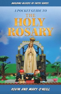bokomslag A Pocket Guide to the Holy Rosary: Building Blocks of Faith Series