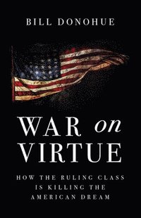 bokomslag War on Virtue: How the Ruling Class Is Killing the American Dream