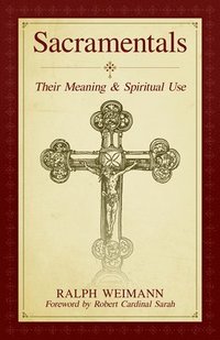 bokomslag Sacramentals: Their Meaning and Spiritual Use