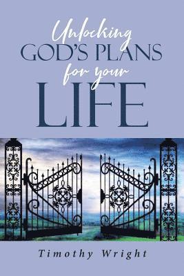 Timothy Wright - Unlocking God's Plans for Your Life, Häftad