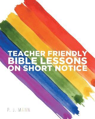 P J Mann - Teacher Friendly Bible Lessons on Short Notice, Häftad