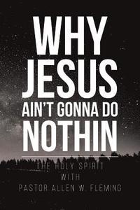bokomslag Why Jesus Ain't Gonna Do Nothin