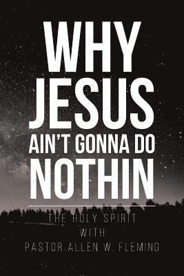 Why Jesus Ain't Gonna Do Nothin 1