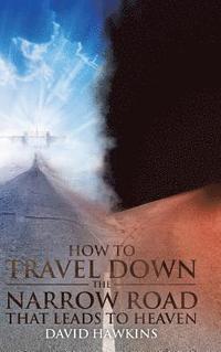 bokomslag How to Travel Down the Narrow Road that Leads to Heaven