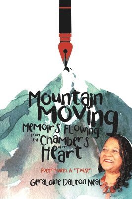 Geraldine Dalton Neal - Mountain Moving Memoirs Flowing From the Chambers of My Heart, Häftad