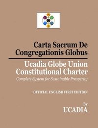 bokomslag Carta Sacrum De Congregationis Globus: Ucadia Globe Union Constitutional Charter