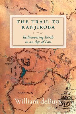 William deBuys, William Debuys - Trail to Kanjiroba, Inbunden