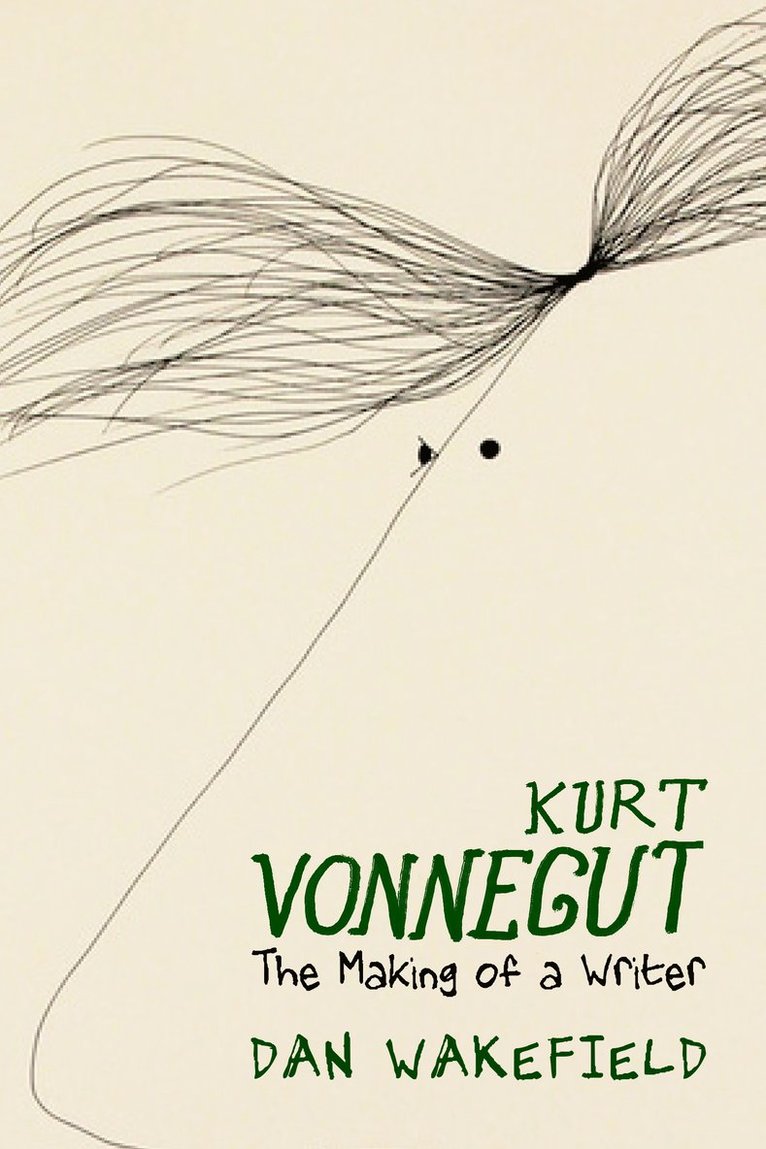 Dan Wakefield - Kurt Vonnegut: The Making of A Writer, Inbunden