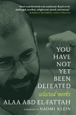 Alaa Abd El-Fattah - You Have Not Yet Been Defeated: Selected Works 2011-2021, Häftad