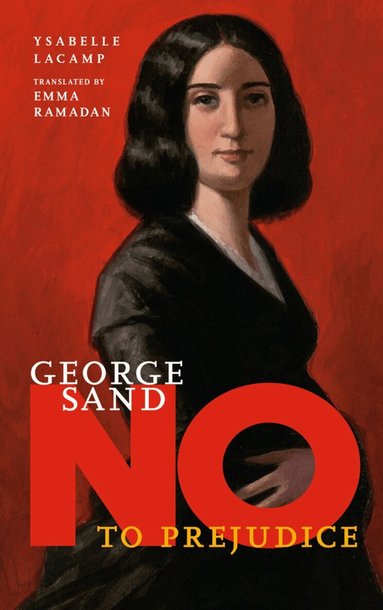 Ysabelle Lacamp - George Sand: No to Prejudice, Inbunden