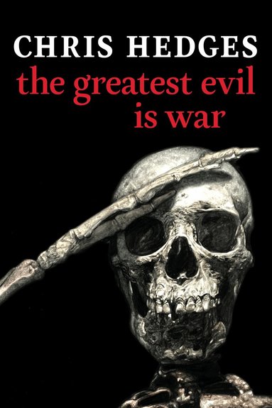 Chris Hedges - Greatest Evil is War, Inbunden