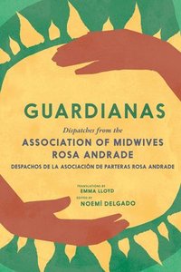 bokomslag Guardianas: Dispatches from the Association of Midwives Rosa Andrade / Despachos de la Asociación de Parteras Rosa Andrade