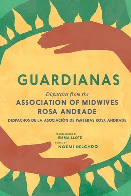 Guardianas: Dispatches from the Association of Midwives Rosa Andrade / Despachos de la Asociación de Parteras Rosa Andrade 1