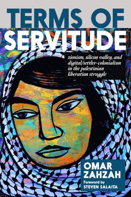 bokomslag Terms of Servitude: Zionism, Silicon Valley, and Digital/Settler-Colonialism in the Palestinian Libe Ration Struggle