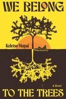 Keletso Mopai - We Belong to the Trees, Häftad