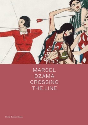 Marcel Dzama - Marcel Dzama: Crossing the Line, Inbunden