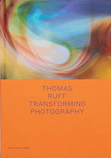 Okwui Enwezor - Thomas Ruff: Transforming Photography, Inbunden