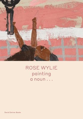 Rose Wylie: painting a noun 1