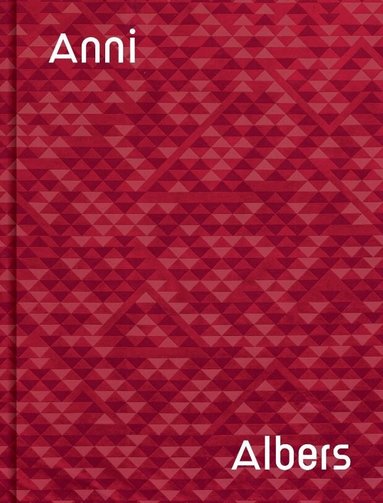 Anni Albers, Brenda Danilowitz, T’ai Smith - Anni Albers, Inbunden