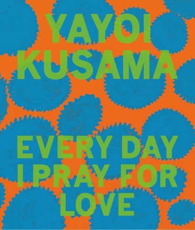 bokomslag Yayoi Kusama: Every Day I Pray for Love