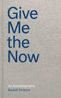 bokomslag Rudolf Zwirner: Give Me the Now