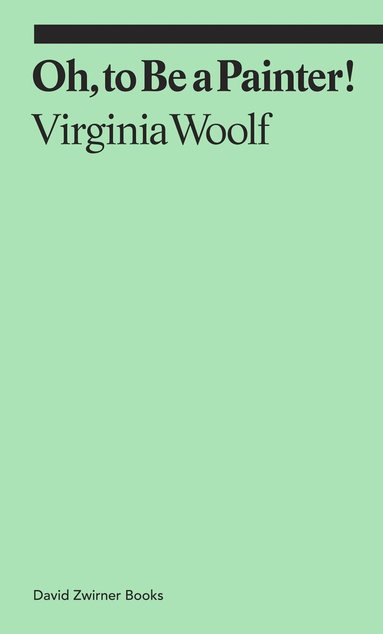 Virginia Woolf - Oh, To Be a Painter!, Häftad