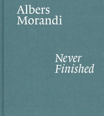 Albers and Morandi: Never Finished 1