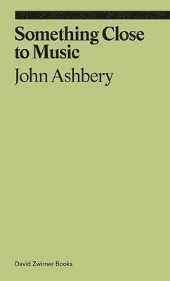 John Ashbery, Monica de la Torre - Something Close to Music, Häftad