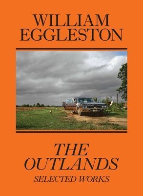 bokomslag William Eggleston: The Outlands, Selected Works