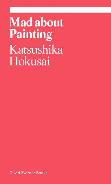 Katsushika Hokusai - Mad about Painting, Häftad