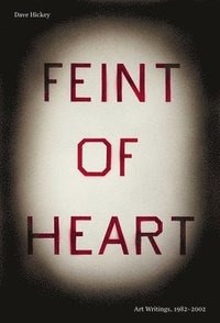 bokomslag Feint of Heart: Art Writings, 1982-2002