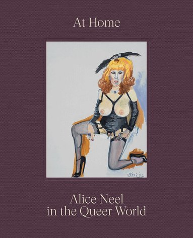 Alice Neel, Hilton Als - At Home: Alice Neel in the Queer World, Inbunden