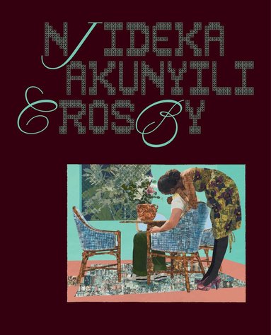 Njideka Akunyili Crosby, Jareh Das, Helen Molesworth, Jason Rosenfeld, Drew Thompson - Njideka Akunyili Crosby, Inbunden
