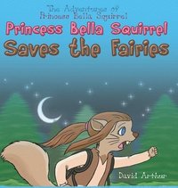 bokomslag Princess Bella Squirrel Saves the Fairies