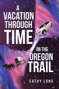 bokomslag A Vacation through Time on the Oregon Trail