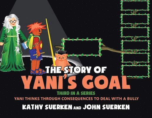 John Suerken, Kathy Suerken - The Story of Yani's Goal: Yani Thinks Through Consequences to Deal with a Bully, Häftad
