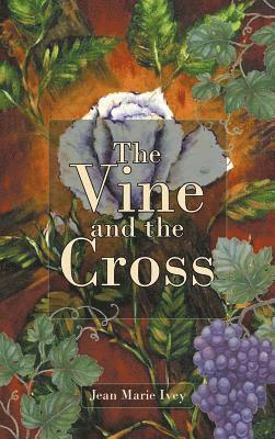 Jean Marie Ivey - Vine and the Cross, Inbunden