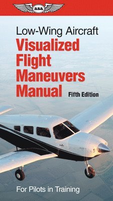 bokomslag Low-Wing Aircraft Visualized Flight Maneuvers Manual: For Pilots in Training