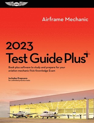 bokomslag 2023 Airframe Mechanic Test Guide Plus: Book Plus Software to Study and Prepare for Your Aviation Mechanic FAA Knowledge Exam