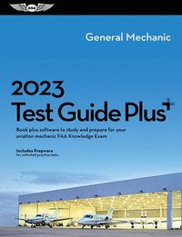 bokomslag 2023 General Mechanic Test Guide Plus: Book Plus Software to Study and Prepare for Your Aviation Mechanic FAA Knowledge Exam