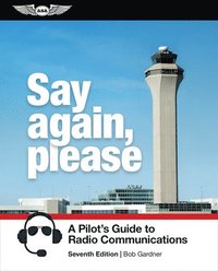 bokomslag Say Again, Please: A Pilot's Guide to Radio Communications