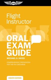 bokomslag Flight Instructor Oral Exam Guide: Comprehensive Preparation for the FAA Checkride