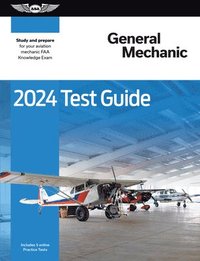 bokomslag 2024 General Mechanic Test Guide: Study and Prepare for Your Aviation Mechanic FAA Knowledge Exam