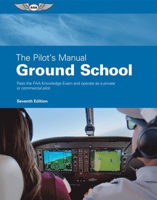 bokomslag The Pilot's Manual: Ground School: Pass the FAA Knowledge Exam and Operate as a Private or Commercial Pilot