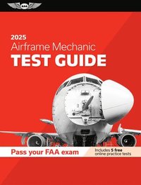 bokomslag Airframe Mechanic Test Guide 2025: Study and Prepare for Your Aviation Mechanic FAA Knowledge Exam