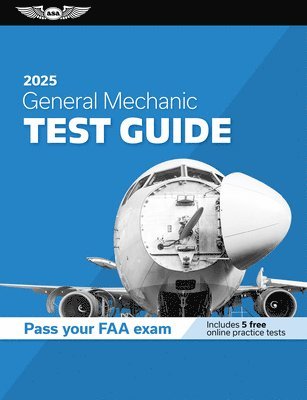 bokomslag General Mechanic Test Guide 2025: Study and Prepare for Your Aviation Mechanic FAA Knowledge Exam